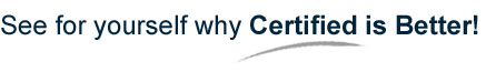 See for yourself why Certified is Better!