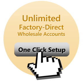 Factory Direct Wholesale Accounts with a click of a button.
